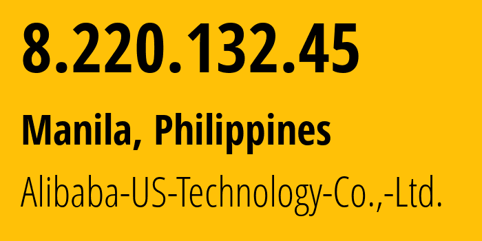 IP address 8.220.132.45 (Manila, Metro Manila, Philippines) get location, coordinates on map, ISP provider AS45102 Alibaba-US-Technology-Co.,-Ltd. // who is provider of ip address 8.220.132.45, whose IP address