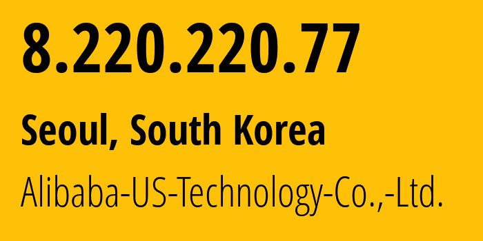 IP address 8.220.220.77 (Seoul, Seoul, South Korea) get location, coordinates on map, ISP provider AS45102 Alibaba-US-Technology-Co.,-Ltd. // who is provider of ip address 8.220.220.77, whose IP address