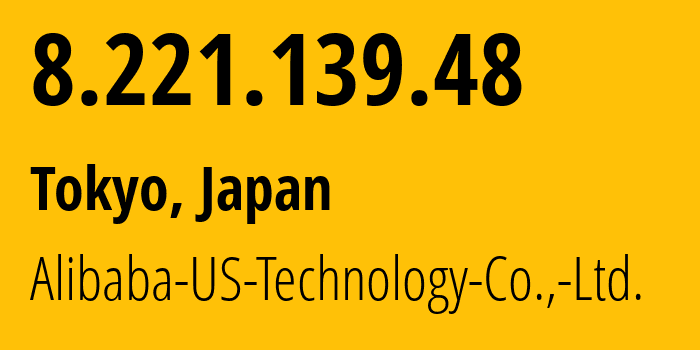 IP address 8.221.139.48 (Tokyo, Tokyo, Japan) get location, coordinates on map, ISP provider AS45102 Alibaba-US-Technology-Co.,-Ltd. // who is provider of ip address 8.221.139.48, whose IP address