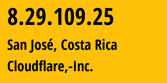 IP-адрес 8.29.109.25 (Сан-Хосе, Provincia de San José, Коста Рика) определить местоположение, координаты на карте, ISP провайдер AS13335 Cloudflare,-Inc. // кто провайдер айпи-адреса 8.29.109.25