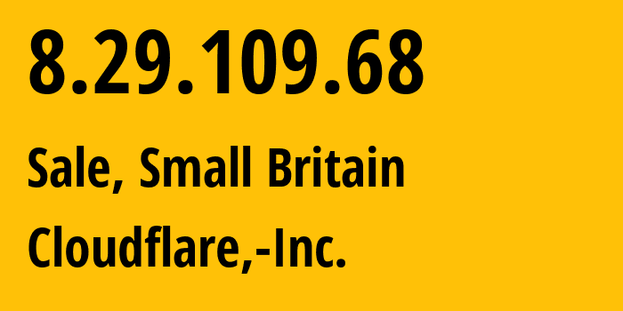 IP address 8.29.109.68 (Sale, England, Small Britain) get location, coordinates on map, ISP provider AS13335 Cloudflare,-Inc. // who is provider of ip address 8.29.109.68, whose IP address