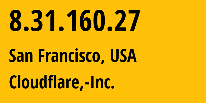 IP address 8.31.160.27 (San Francisco, California, USA) get location, coordinates on map, ISP provider AS13335 Cloudflare,-Inc. // who is provider of ip address 8.31.160.27, whose IP address