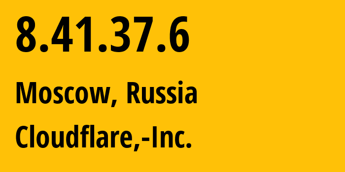 IP address 8.41.37.6 (Moscow, Moscow, Russia) get location, coordinates on map, ISP provider AS13335 Cloudflare,-Inc. // who is provider of ip address 8.41.37.6, whose IP address