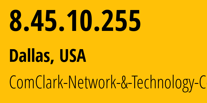 IP address 8.45.10.255 (Dallas, Texas, USA) get location, coordinates on map, ISP provider AS17639 ComClark-Network-&-Technology-Corp // who is provider of ip address 8.45.10.255, whose IP address