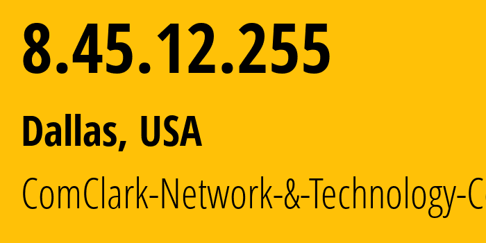 IP-адрес 8.45.12.255 (Даллас, Техас, США) определить местоположение, координаты на карте, ISP провайдер AS17639 ComClark-Network-&-Technology-Corp // кто провайдер айпи-адреса 8.45.12.255