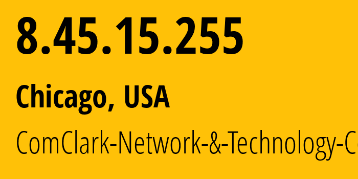 IP address 8.45.15.255 (Chicago, Illinois, USA) get location, coordinates on map, ISP provider AS17639 ComClark-Network-&-Technology-Corp // who is provider of ip address 8.45.15.255, whose IP address