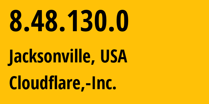 IP address 8.48.130.0 (Jacksonville, Florida, USA) get location, coordinates on map, ISP provider AS13335 Cloudflare,-Inc. // who is provider of ip address 8.48.130.0, whose IP address