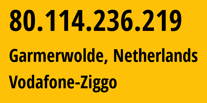 IP-адрес 80.114.236.219 (Garmerwolde, Гронинген, Нидерланды) определить местоположение, координаты на карте, ISP провайдер AS33915 Vodafone-Ziggo // кто провайдер айпи-адреса 80.114.236.219