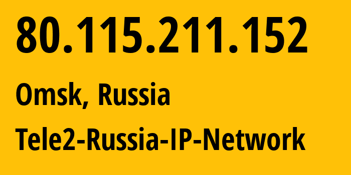 IP address 80.115.211.152 (Omsk, Omsk Oblast, Russia) get location, coordinates on map, ISP provider AS42437 Tele2-Russia-IP-Network // who is provider of ip address 80.115.211.152, whose IP address