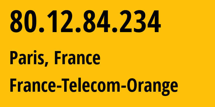 IP address 80.12.84.234 (Paris, Île-de-France, France) get location, coordinates on map, ISP provider AS3215 France-Telecom-Orange // who is provider of ip address 80.12.84.234, whose IP address