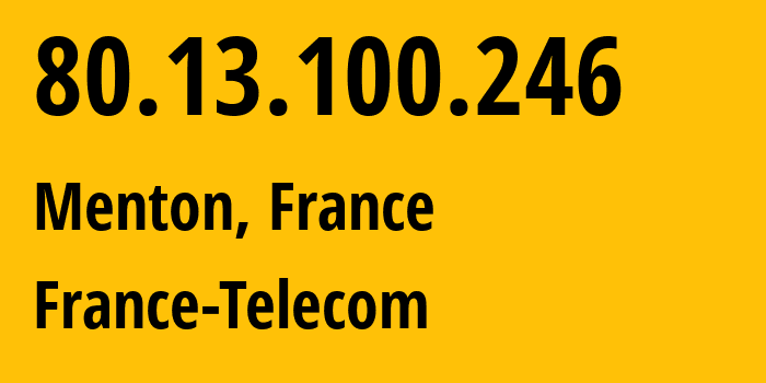 IP address 80.13.100.246 (Menton, Provence-Alpes-Côte dAzur, France) get location, coordinates on map, ISP provider AS3215 France-Telecom // who is provider of ip address 80.13.100.246, whose IP address