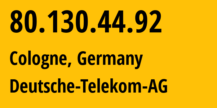 IP address 80.130.44.92 (Cologne, North Rhine-Westphalia, Germany) get location, coordinates on map, ISP provider AS3320 Deutsche-Telekom-AG // who is provider of ip address 80.130.44.92, whose IP address