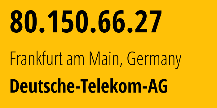 IP address 80.150.66.27 (Neustadt an der Aisch, Bavaria, Germany) get location, coordinates on map, ISP provider AS3320 Deutsche-Telekom-AG // who is provider of ip address 80.150.66.27, whose IP address