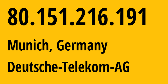 IP-адрес 80.151.216.191 (Мюнхен, Бавария, Германия) определить местоположение, координаты на карте, ISP провайдер AS3320 Deutsche-Telekom-AG // кто провайдер айпи-адреса 80.151.216.191