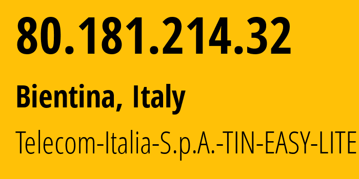 IP-адрес 80.181.214.32 (Bientina, Тоскана, Италия) определить местоположение, координаты на карте, ISP провайдер AS3269 Telecom-Italia-S.p.A.-TIN-EASY-LITE // кто провайдер айпи-адреса 80.181.214.32