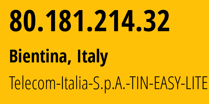 IP address 80.181.214.32 (Bientina, Tuscany, Italy) get location, coordinates on map, ISP provider AS3269 Telecom-Italia-S.p.A.-TIN-EASY-LITE // who is provider of ip address 80.181.214.32, whose IP address