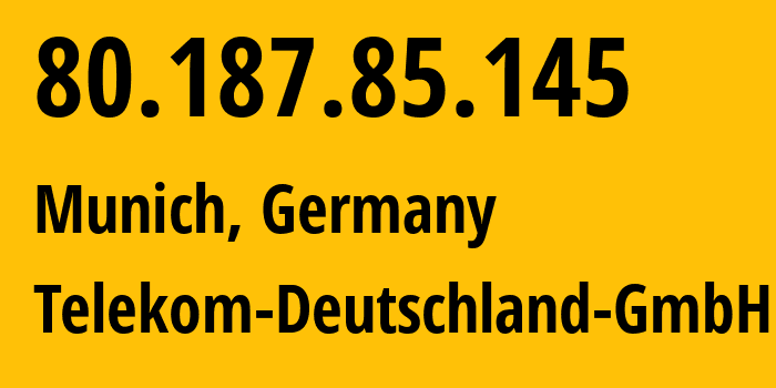 IP address 80.187.85.145 (Munich, Bavaria, Germany) get location, coordinates on map, ISP provider AS3320 Telekom-Deutschland-GmbH // who is provider of ip address 80.187.85.145, whose IP address