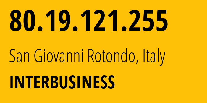 IP-адрес 80.19.121.255 (San Giovanni Rotondo, Апулия, Италия) определить местоположение, координаты на карте, ISP провайдер AS3269 INTERBUSINESS // кто провайдер айпи-адреса 80.19.121.255