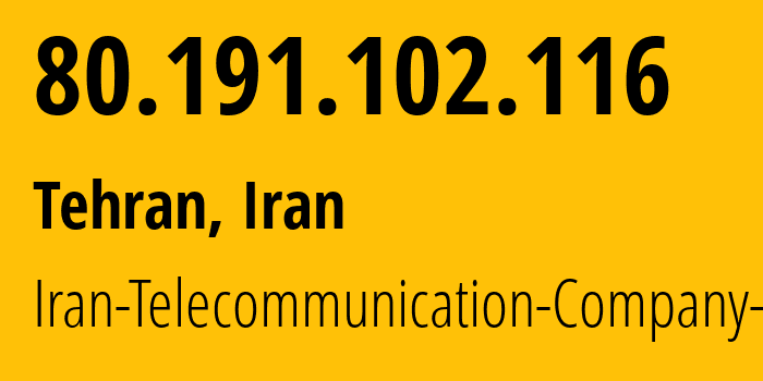 IP-адрес 80.191.102.116 (Тегеран, Тегеран, Иран) определить местоположение, координаты на карте, ISP провайдер AS58224 Iran-Telecommunication-Company-PJS // кто провайдер айпи-адреса 80.191.102.116