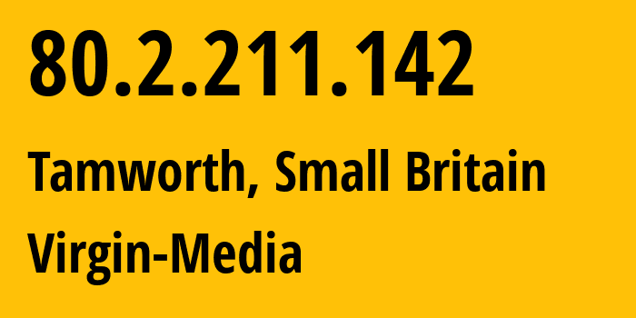 IP address 80.2.211.142 (Tamworth, England, Small Britain) get location, coordinates on map, ISP provider AS5089 Virgin-Media // who is provider of ip address 80.2.211.142, whose IP address