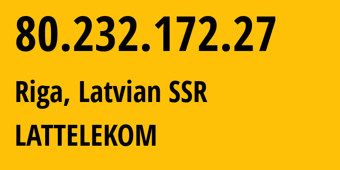 IP-адрес 80.232.172.27 (Рига, Рига, Латвийская ССР) определить местоположение, координаты на карте, ISP провайдер AS12578 LATTELEKOM // кто провайдер айпи-адреса 80.232.172.27