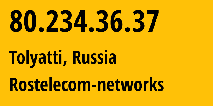 IP address 80.234.36.37 (Tolyatti, Samara Oblast, Russia) get location, coordinates on map, ISP provider AS12389 Rostelecom-networks // who is provider of ip address 80.234.36.37, whose IP address