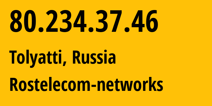 IP-адрес 80.234.37.46 (Тольятти, Самарская Область, Россия) определить местоположение, координаты на карте, ISP провайдер AS12389 Rostelecom-networks // кто провайдер айпи-адреса 80.234.37.46