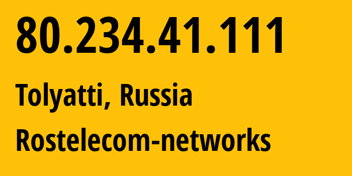 IP address 80.234.41.111 (Tolyatti, Samara Oblast, Russia) get location, coordinates on map, ISP provider AS12389 Rostelecom-networks // who is provider of ip address 80.234.41.111, whose IP address