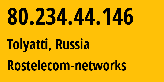 IP address 80.234.44.146 (Tolyatti, Samara Oblast, Russia) get location, coordinates on map, ISP provider AS12389 Rostelecom-networks // who is provider of ip address 80.234.44.146, whose IP address