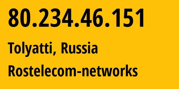 IP address 80.234.46.151 (Tolyatti, Samara Oblast, Russia) get location, coordinates on map, ISP provider AS12389 Rostelecom-networks // who is provider of ip address 80.234.46.151, whose IP address