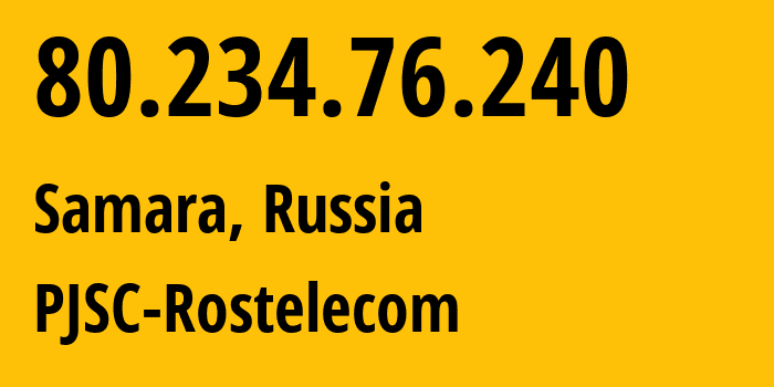 IP address 80.234.76.240 (Samara, Samara Oblast, Russia) get location, coordinates on map, ISP provider AS12389 PJSC-Rostelecom // who is provider of ip address 80.234.76.240, whose IP address