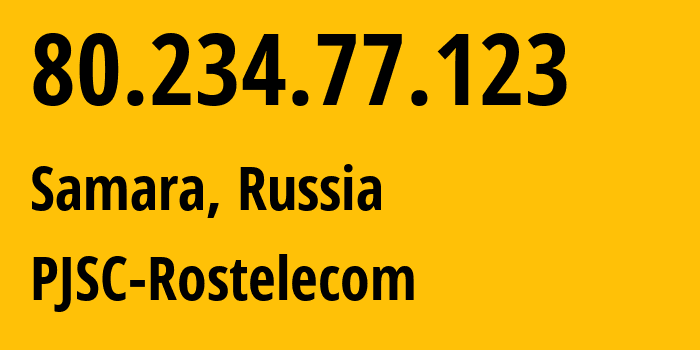 IP address 80.234.77.123 (Samara, Samara Oblast, Russia) get location, coordinates on map, ISP provider AS12389 PJSC-Rostelecom // who is provider of ip address 80.234.77.123, whose IP address