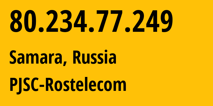 IP address 80.234.77.249 (Samara, Samara Oblast, Russia) get location, coordinates on map, ISP provider AS12389 PJSC-Rostelecom // who is provider of ip address 80.234.77.249, whose IP address