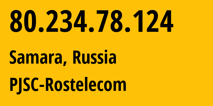 IP address 80.234.78.124 (Samara, Samara Oblast, Russia) get location, coordinates on map, ISP provider AS12389 PJSC-Rostelecom // who is provider of ip address 80.234.78.124, whose IP address