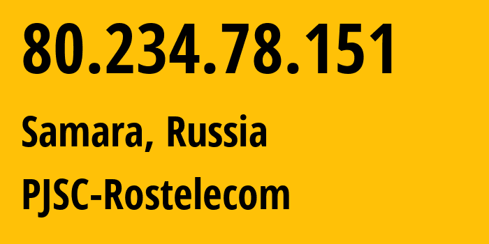 IP address 80.234.78.151 (Samara, Samara Oblast, Russia) get location, coordinates on map, ISP provider AS12389 PJSC-Rostelecom // who is provider of ip address 80.234.78.151, whose IP address