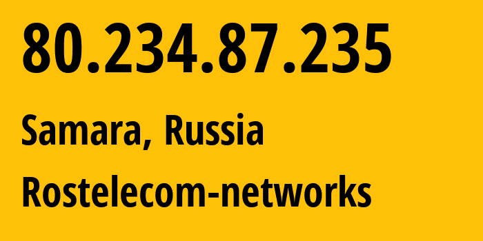 IP address 80.234.87.235 (Samara, Samara Oblast, Russia) get location, coordinates on map, ISP provider AS12389 Rostelecom-networks // who is provider of ip address 80.234.87.235, whose IP address