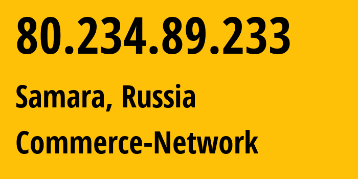 IP address 80.234.89.233 (Samara, Samara Oblast, Russia) get location, coordinates on map, ISP provider AS12389 Commerce-Network // who is provider of ip address 80.234.89.233, whose IP address