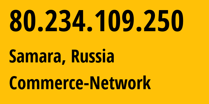 IP address 80.234.109.250 (Samara, Samara Oblast, Russia) get location, coordinates on map, ISP provider AS12389 Commerce-Network // who is provider of ip address 80.234.109.250, whose IP address
