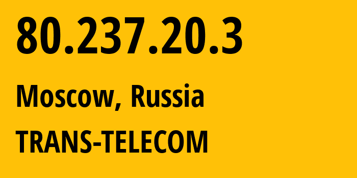 IP address 80.237.20.3 get location, coordinates on map, ISP provider AS20485 TRANS-TELECOM // who is provider of ip address 80.237.20.3, whose IP address