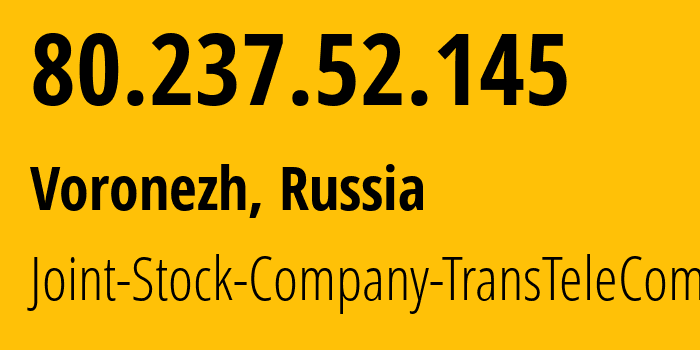 IP-адрес 80.237.52.145 (Воронеж, Воронежская Область, Россия) определить местоположение, координаты на карте, ISP провайдер AS20485 Joint-Stock-Company-TransTeleCom // кто провайдер айпи-адреса 80.237.52.145