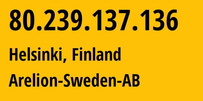 IP address 80.239.137.136 (Helsinki, Uusimaa, Finland) get location, coordinates on map, ISP provider AS1299 Arelion-Sweden-AB // who is provider of ip address 80.239.137.136, whose IP address