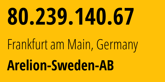 IP address 80.239.140.67 (Frankfurt am Main, Hesse, Germany) get location, coordinates on map, ISP provider AS1299 Arelion-Sweden-AB // who is provider of ip address 80.239.140.67, whose IP address