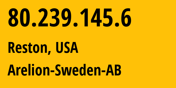 IP-адрес 80.239.145.6 (Рестон, Вирджиния, США) определить местоположение, координаты на карте, ISP провайдер AS1299 Arelion-Sweden-AB // кто провайдер айпи-адреса 80.239.145.6