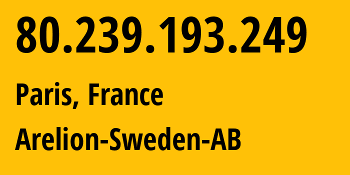 IP-адрес 80.239.193.249 (Париж, Иль-де-Франс, Франция) определить местоположение, координаты на карте, ISP провайдер AS1299 Arelion-Sweden-AB // кто провайдер айпи-адреса 80.239.193.249