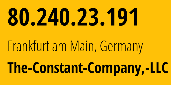 IP address 80.240.23.191 (Frankfurt am Main, Hesse, Germany) get location, coordinates on map, ISP provider AS20473 The-Constant-Company,-LLC // who is provider of ip address 80.240.23.191, whose IP address