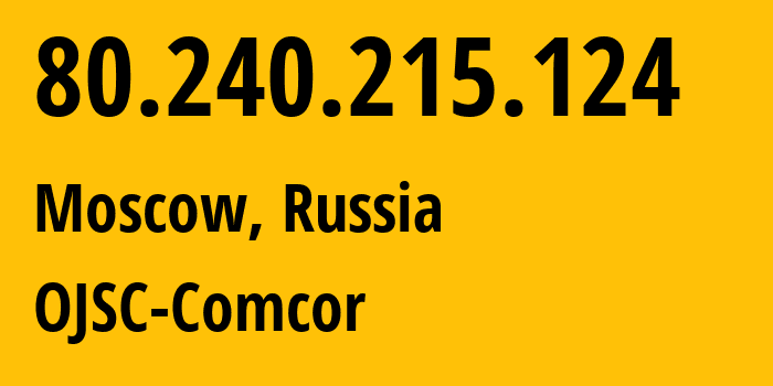 IP-адрес 80.240.215.124 (Москва, Москва, Россия) определить местоположение, координаты на карте, ISP провайдер AS15582 OJSC-Comcor // кто провайдер айпи-адреса 80.240.215.124