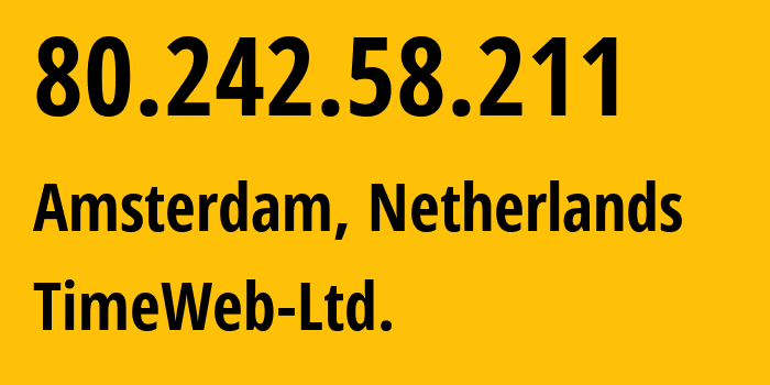 IP-адрес 80.242.58.211 (Амстердам, Северная Голландия, Нидерланды) определить местоположение, координаты на карте, ISP провайдер AS9123 TimeWeb-Ltd. // кто провайдер айпи-адреса 80.242.58.211