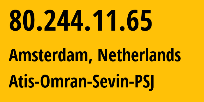 IP-адрес 80.244.11.65 (Амстердам, Северная Голландия, Нидерланды) определить местоположение, координаты на карте, ISP провайдер AS15828 Robat-Blue-Diamond-Network-Co.,-Ltd. // кто провайдер айпи-адреса 80.244.11.65