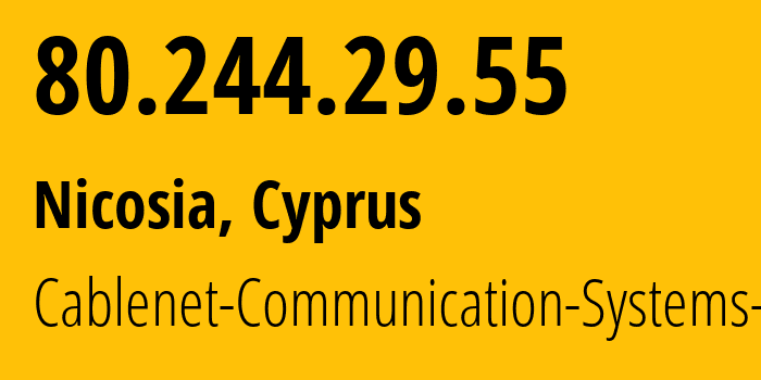 IP address 80.244.29.55 (Nicosia, Nicosia, Cyprus) get location, coordinates on map, ISP provider AS35432 Cablenet-Communication-Systems-plc // who is provider of ip address 80.244.29.55, whose IP address