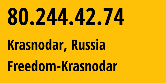 IP address 80.244.42.74 (Krasnodar, Krasnodar Krai, Russia) get location, coordinates on map, ISP provider AS206011 Freedom-Krasnodar // who is provider of ip address 80.244.42.74, whose IP address